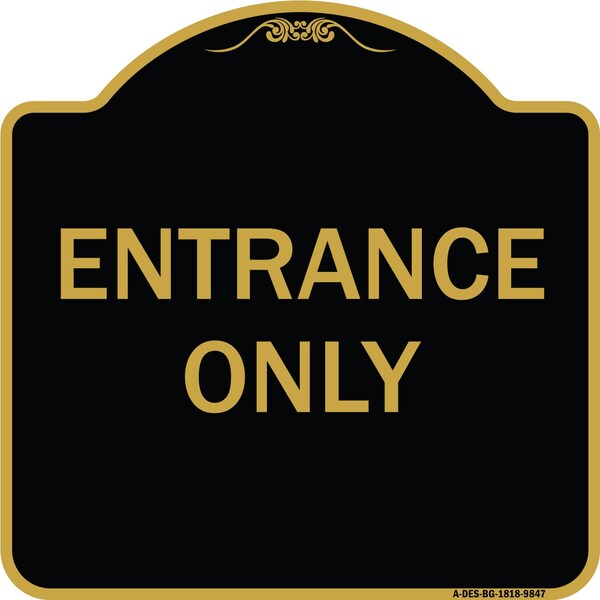 Designer Series Sign-Entrance Only, Black & Gold Heavy-Gauge Aluminum, 18" x 18", BG-1818-9847